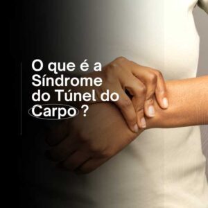 O que é a Síndrome do Túnel do Carpo